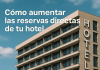 Moderno edificio hotelero con balcones bajo un cielo azul; el texto en español dice "Cómo aumentar las reservas directas de tu hotel.